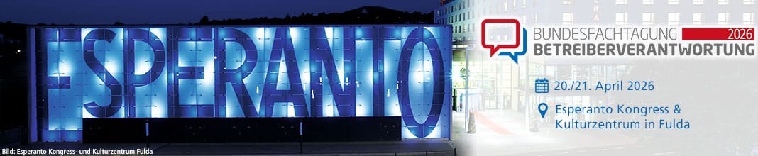 Bundesfachtagung Betreiberverantwortung am 20./21. April 2026 im Esperanto Kongress & Kulturzentrum in Fulda