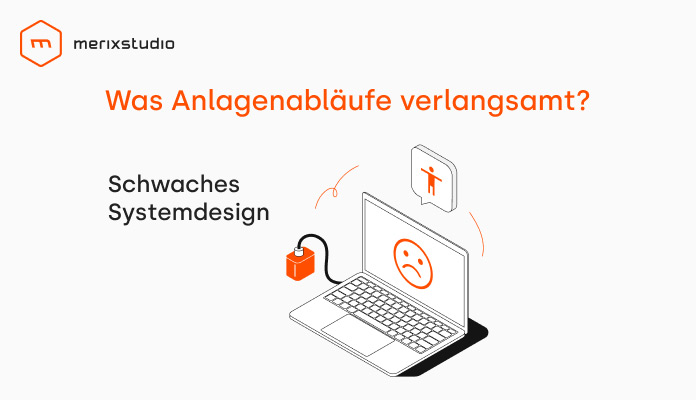 Was Anlagenabläufe verlangsamt? Schwaches Systemdesign